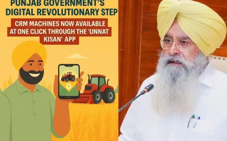 पंजाब सरकार का डिजिटल क्रांतिकारी कदम: ‘उन्नत किसान’ ऐप से सी.आर.एम. मशीनें अब एक क्लिक पर उपलब्ध