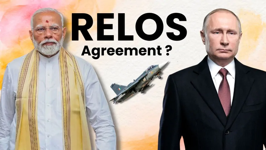 भारत-रूस के बीच हुआ "RELOS" सैन्य समझौता, जानें क्या होगा फायदा?